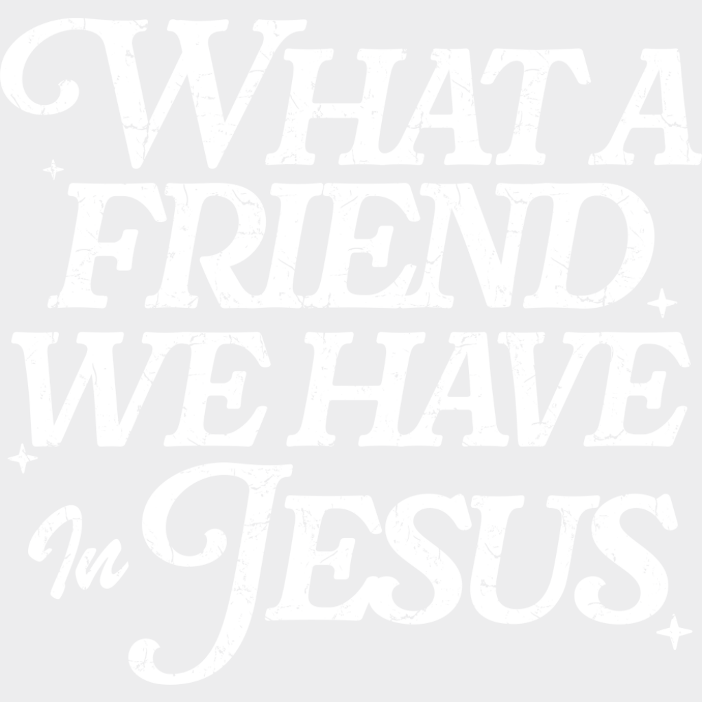 What A Friend We Have In Jesus - Christianity DTF Transfer Adult Unisex - S & M (10’’) / Light Color Design (See