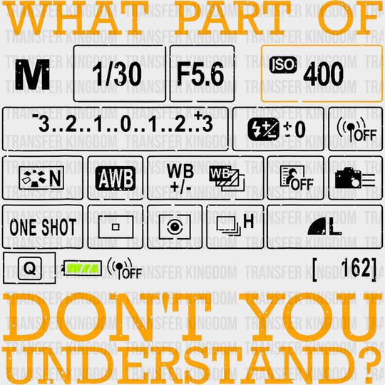 What Part Of... Don't You Understand, B&W - Photography DTF Transfers transfer-kingdom Dark Color Design (See Imaging)