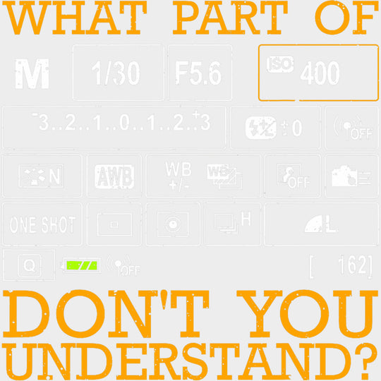 What Part Of... Don't You Understand, B&W - Photography DTF Transfers transfer-kingdom Light Color Design (See Imaging)
