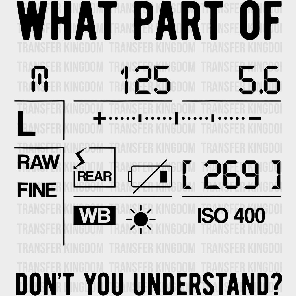 What Part Of, Don't You Understand? - Photography DTF Transfers transfer-kingdom Dark Color Design (See Imaging)