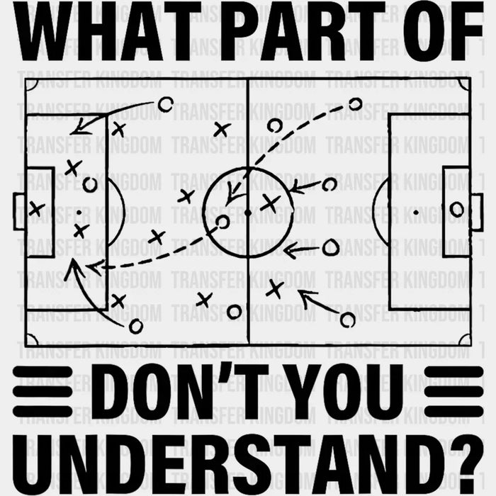 What Part Of Don't You Understand - Soccer DTF Heat Transfer
