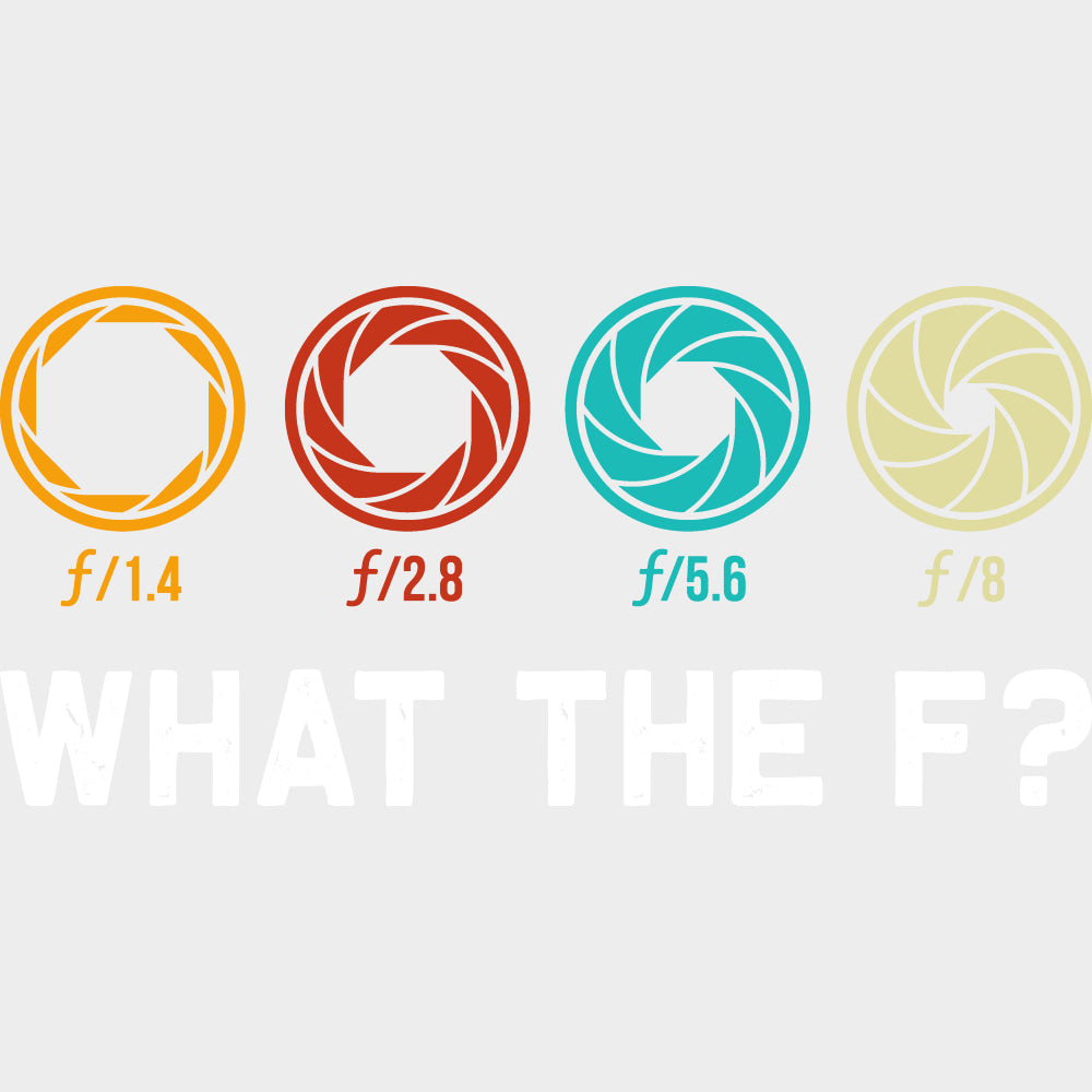 What The F? Aperture Design - Photography DTF Transfers Adult Unisex - S & M (10’’) / Light Color Design (See Imaging)