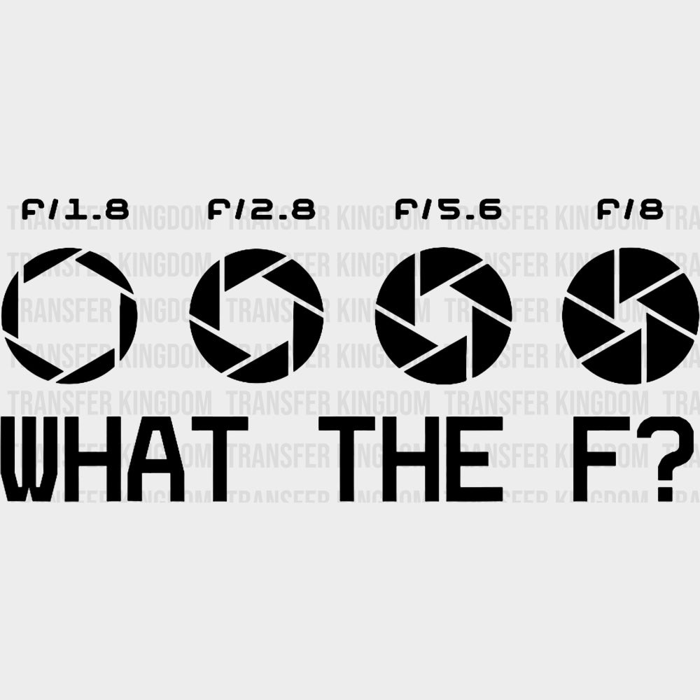 What The F? - Photography DTF Transfers transfer-kingdom Dark Color Design (See Imaging)