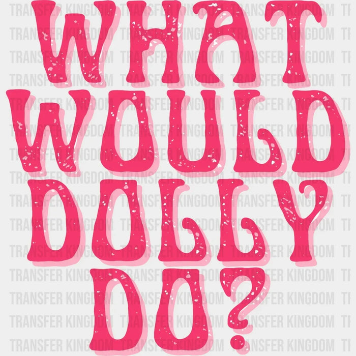 What Would Dolly Do? design- DTF heat transfer