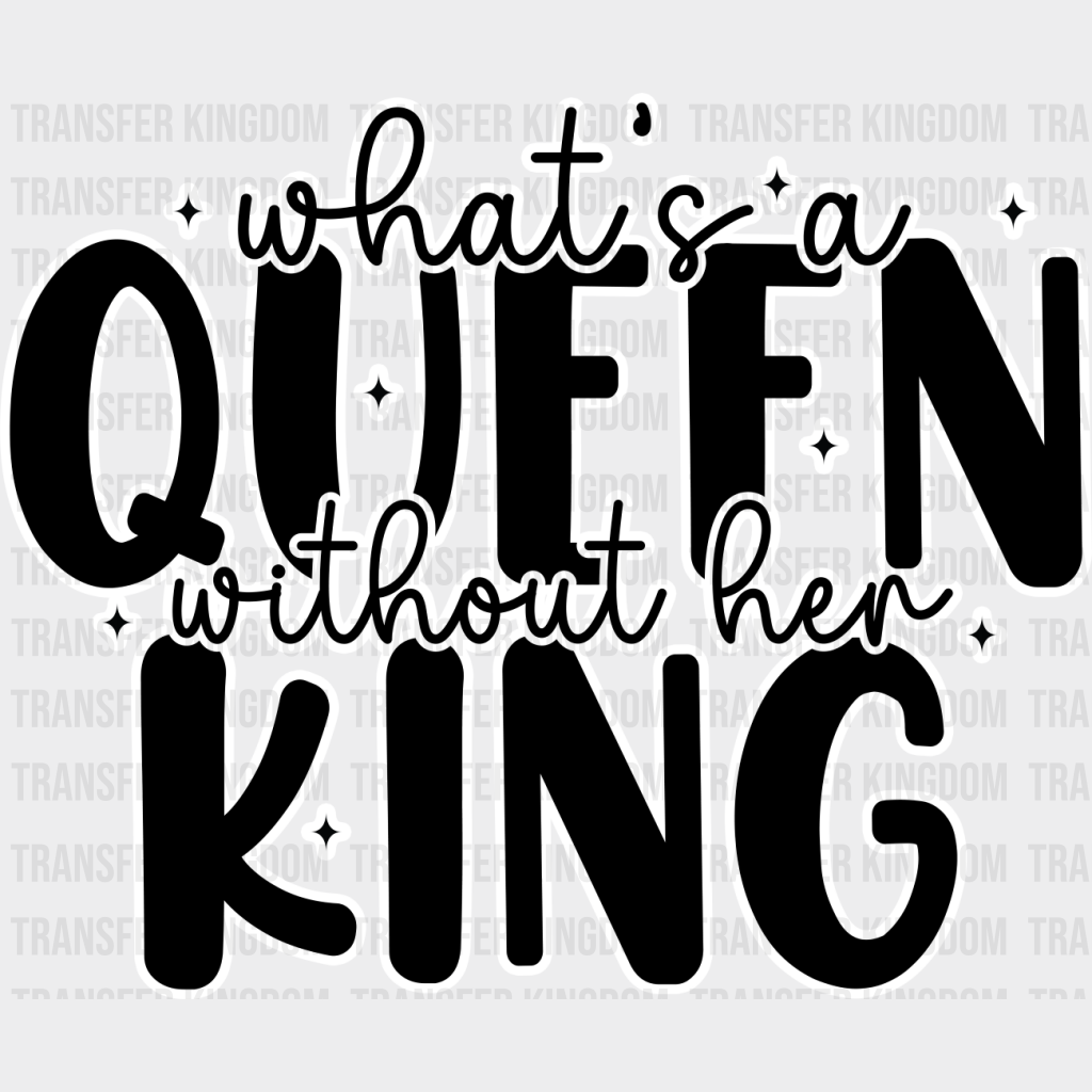 What’s A King Without Queen - King-Queen Dtf Heat Transfer Unisex S & M (10’’) / Light Color