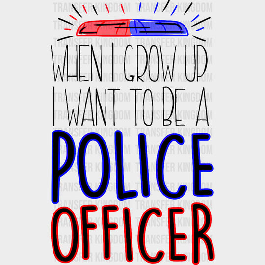 When I Grow Up, I Want To Be A Police Officer B&W - Police DTF Transfers transfer-kingdom Dark Color Design (See Imaging)