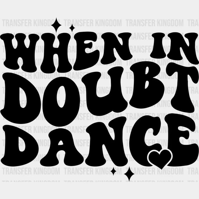 When In Doubt Dance - Dancing DTF Heat Transfer
