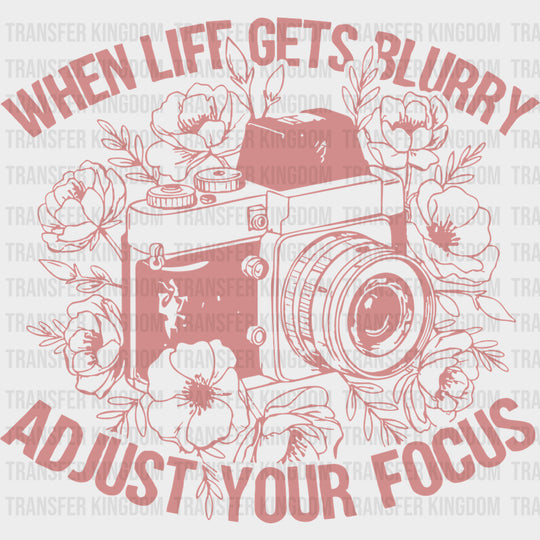When Life Gets Blurry - Photography DTF Transfers