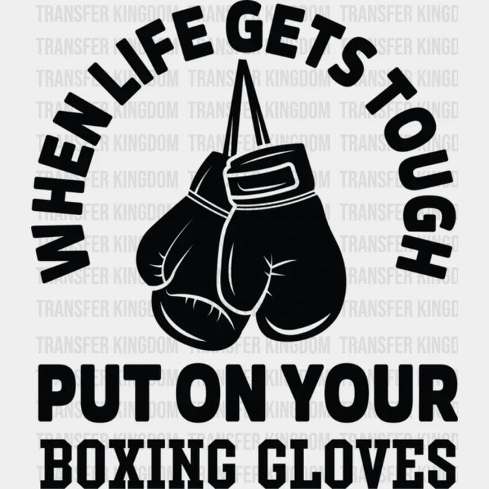When Life Gets Tough B&W - Boxing DTF Heat Transfer