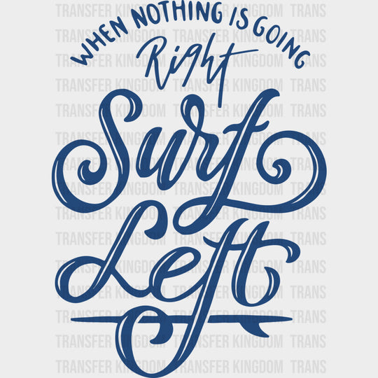 When Nothing Is Going Right, Surf Left - Surfing DTF Transfers transfer-kingdom