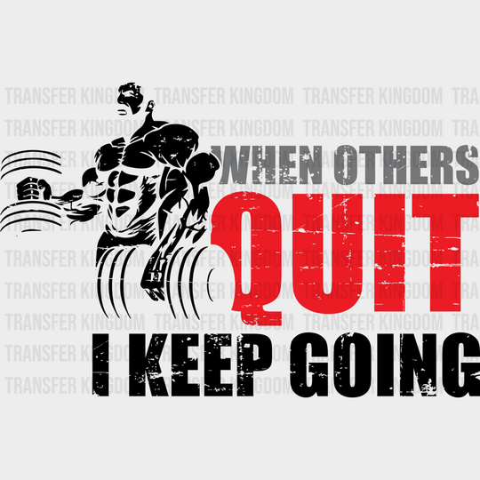 When Others Quit I Keep Going - Gym Dtf Heat Transfer Unisex S & M (10’’) / Dark Color Design