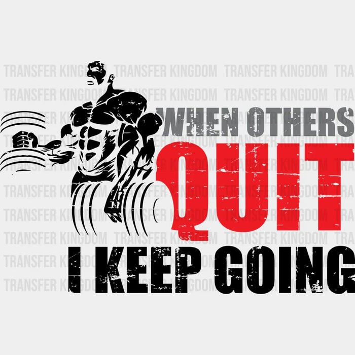When Others Quit I Keep Going B&W - GYM DTF Heat Transfer