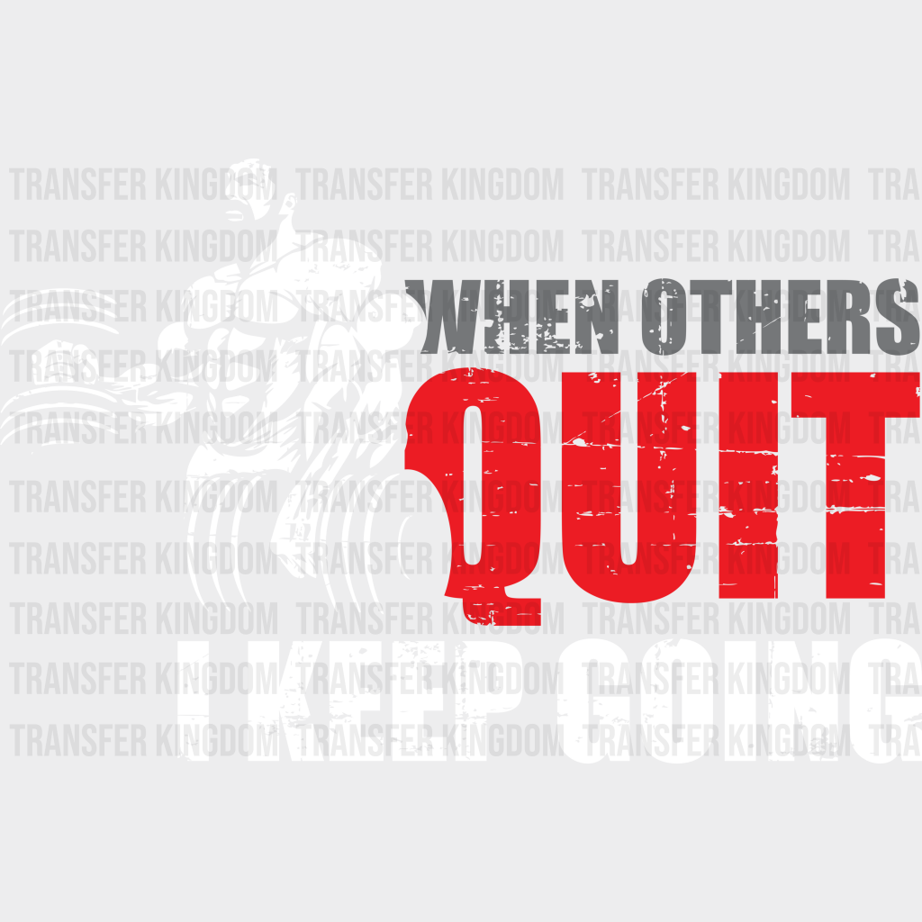 When Others Quit I Keep Going - Gym Dtf Heat Transfer Unisex S & M (10’’) / Light Color Design