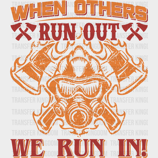 When Others Run Out We Run In - Fire Department DTF Transfers