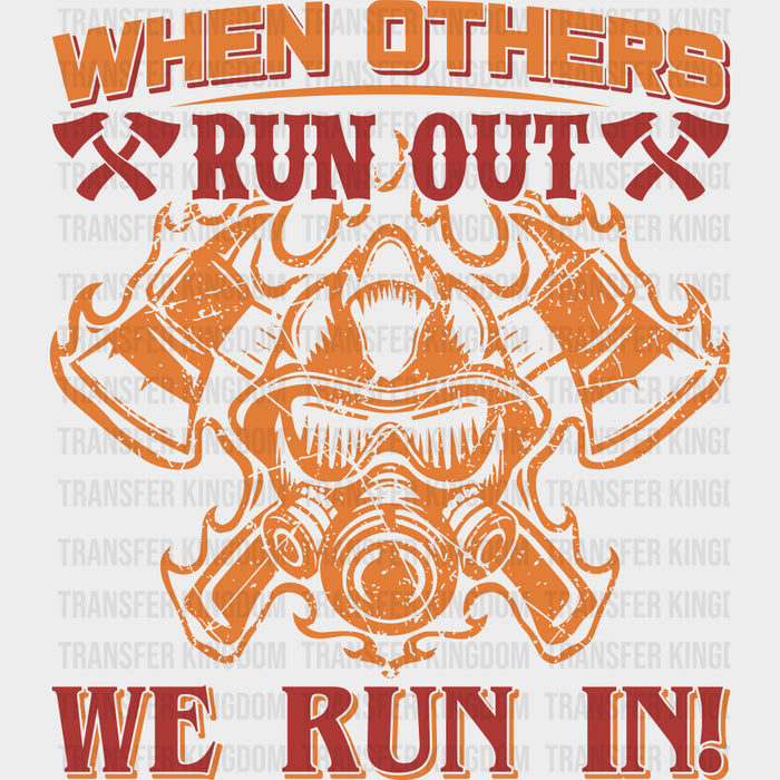 When Others Run Out We Run In - Fire Department DTF Transfers