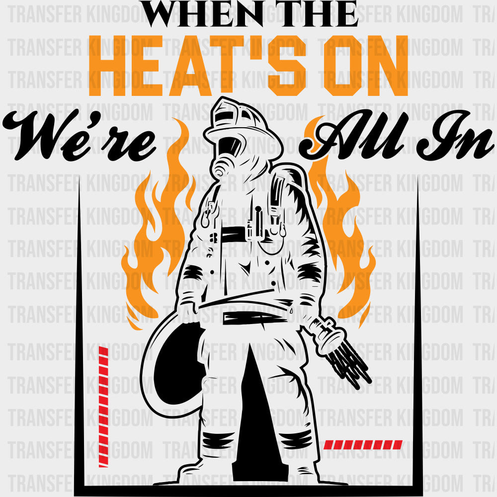When The Heat's On We're All In - Fire Department DTF Transfers transfer-kingdom Dark Color Design (See Imaging)
