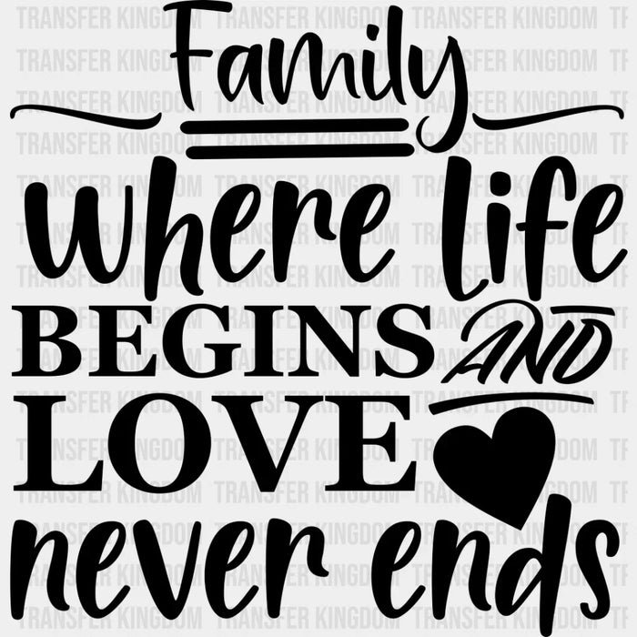 Where Life Begins And Love Never Ends - Family Reunion DTF heat transfer