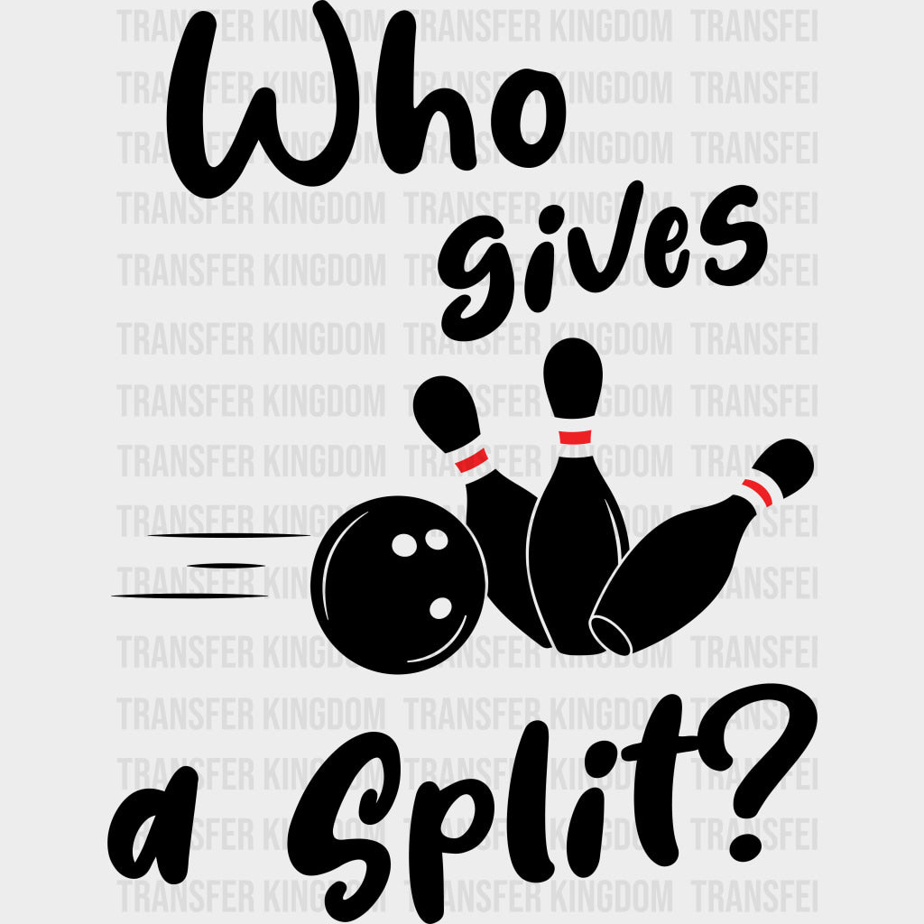 Who Gives A Split? - Bowling DTF Transfers Adult Unisex - S & M (10’’) / Dark Color Design (See Imaging)