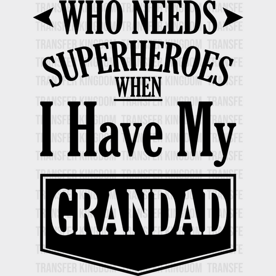 Who Needs Superheroes - Grandpa Dtf Heat Transfer Unisex S & M (10’’) / Dark Color Design See