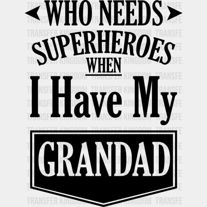 Who Needs Superheroes - Grandpa DTF Heat Transfer
