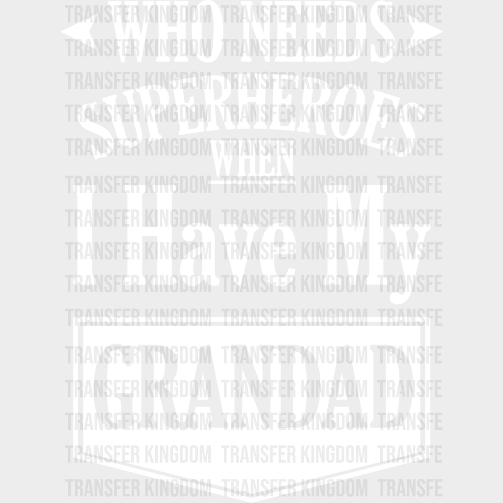 Who Needs Superheroes - Grandpa Dtf Heat Transfer Unisex S & M (10’’) / Light Color Design See