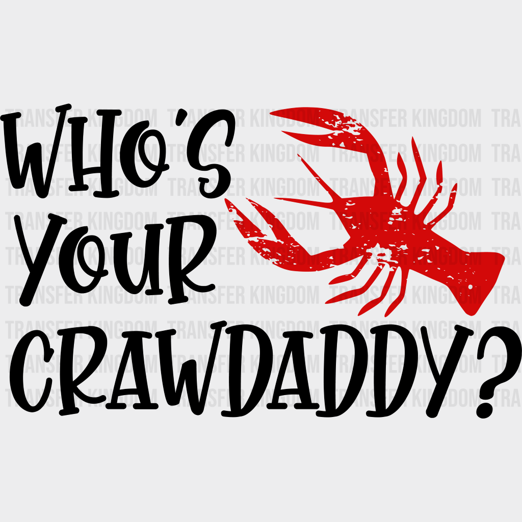 Who’s Your Crawdaddy - Crawfish Iron On Dtf Transfer Unisex S & M (10’’) / Dark Color Design