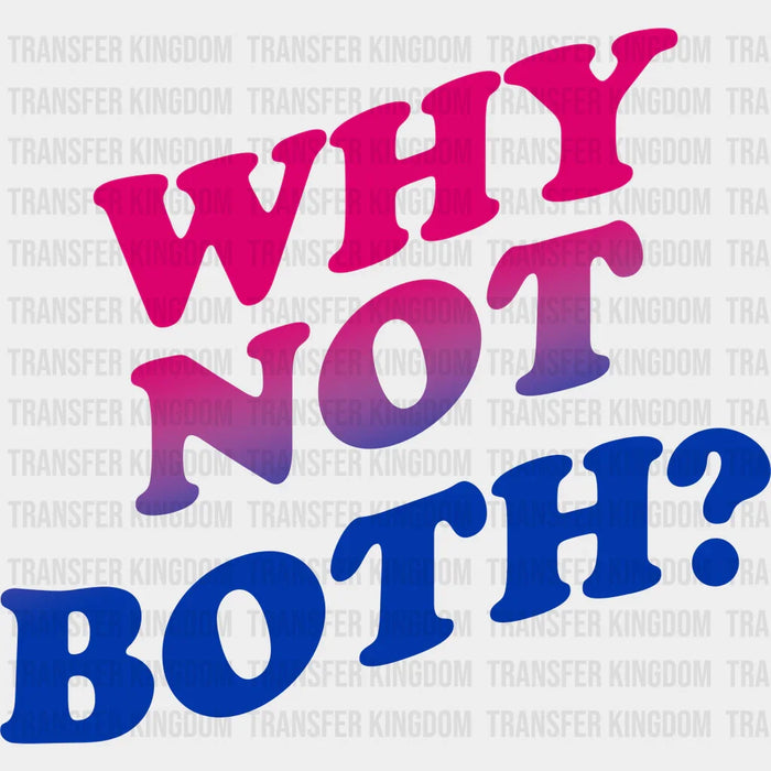 Why Not Both - Bisexual Iron On DTF Transfer