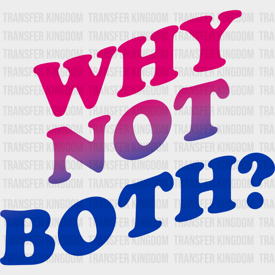 Why Not Both - Bisexual Iron On Dtf Transfer