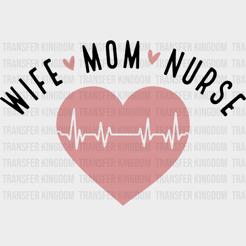 Wife Mom Nurse - Nurse DTF Transfers Adult Unisex - S & M (10’’) / Dark Color Design (See Imaging)
