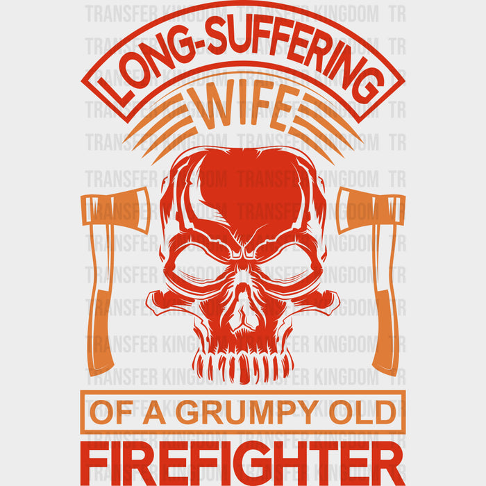 Wife Of A Grumpy Old Firefighter - Fire Department DTF Transfers