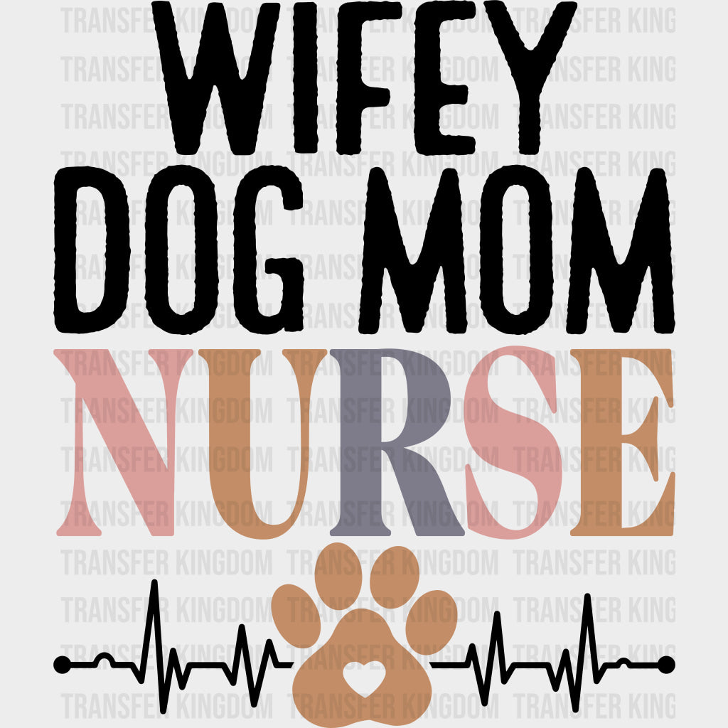 Wifey Dog Mom Nurse - Nurse DTF Transfers Adult Unisex - S & M (10’’) / Dark Color Design (See Imaging)