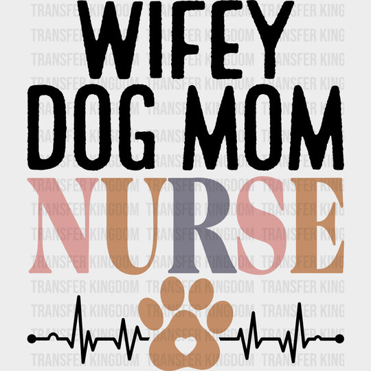 Wifey Dog Mom Nurse - Nurse DTF Transfers Adult Unisex - S & M (10’’) / Dark Color Design (See Imaging)