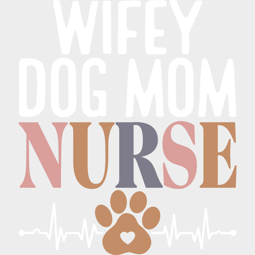 Wifey Dog Mom Nurse - Nurse DTF Transfers Adult Unisex - S & M (10’’) / Light Color Design (See Imaging)