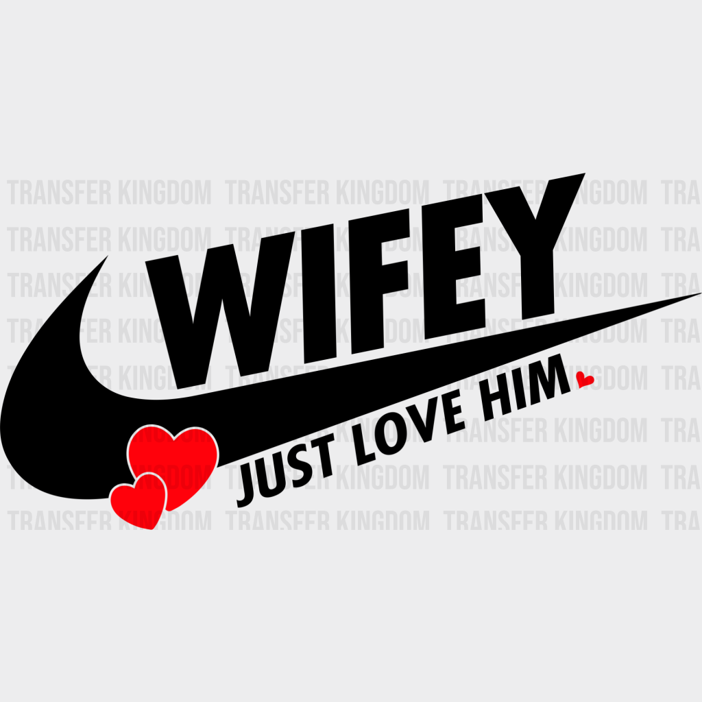 Wifey Just Love Him - Boyfriend-Girlfriend Dtf Heat Transfer Unisex S & M (10’’) / Dark Color