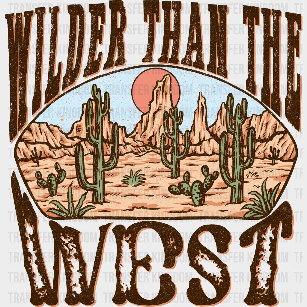 Wilder Than The West Design - Western Dtf Transfers