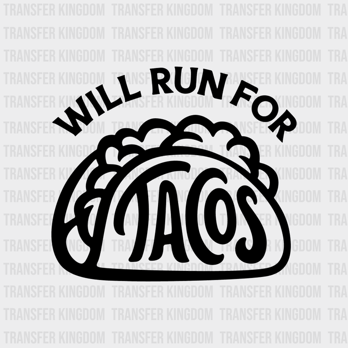 Will Run For Tacos  - Funny Food - Mexican Food Lover Design - DTF heat transfer