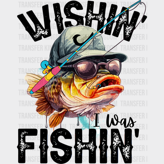 Wishin’ I Was Fishin’ Design - Fishing Dtf Transfers Unisex S & M (10’) / Dark Color See Imaging