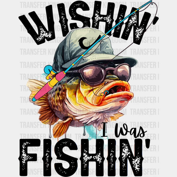 Wishin' I was Fishin' Design - Fishing DTF Transfers