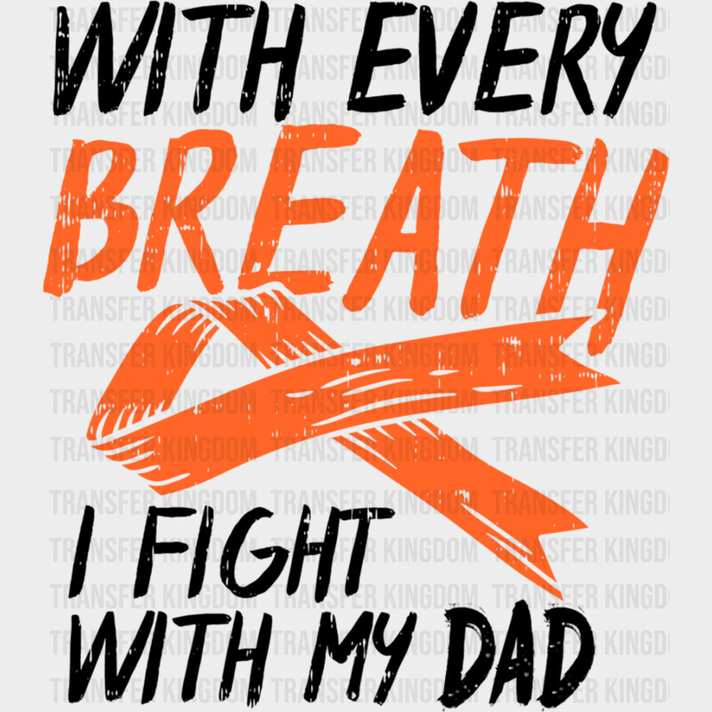 With Every Breath I Fight With My Dad - Leukemia DTF Transfers Adult Unisex - S & M (10’’) / Dark Color Design (See