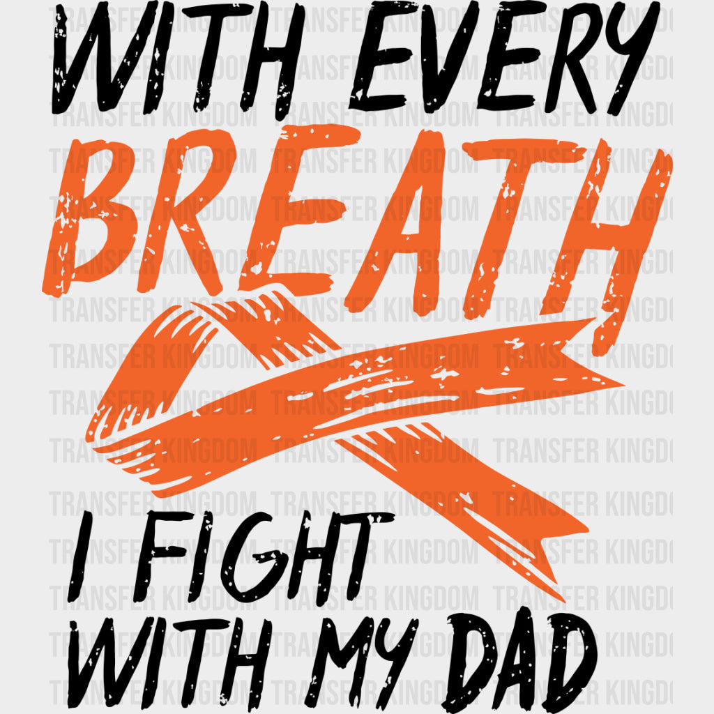 With Every Breath I Fight With My Dad - Leukemia DTF Transfers - Adult Unisex - S & M (10’’) / Dark Color Design (See
