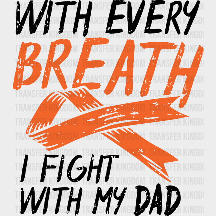 With Every Breath I Fight With My Dad - Leukemia DTF Transfers