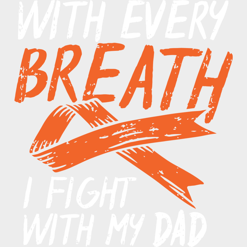 With Every Breath I Fight With My Dad - Leukemia DTF Transfers - Adult Unisex - S & M (10’’) / Light Color Design (See