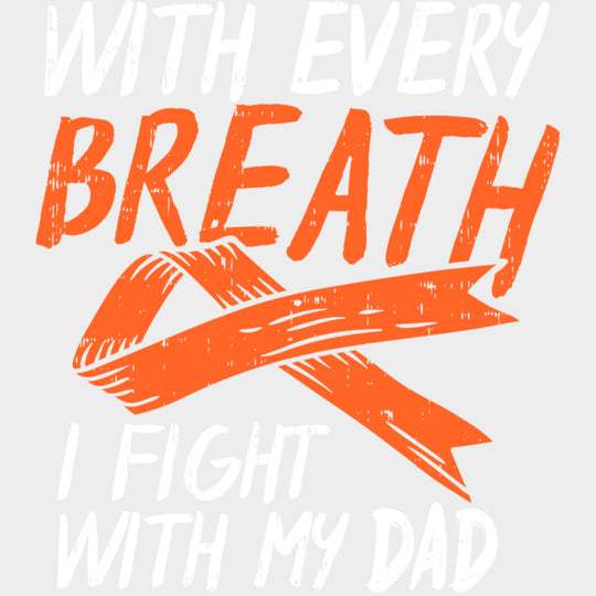 With Every Breath I Fight With My Dad - Leukemia DTF Transfers Adult Unisex - S & M (10’’) / Light Color Design (See