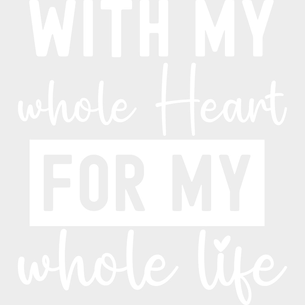 With My Heart For My Whole Life - Anniversary DTF Transfer transfer-kingdom Light Color Design (See Imaging)