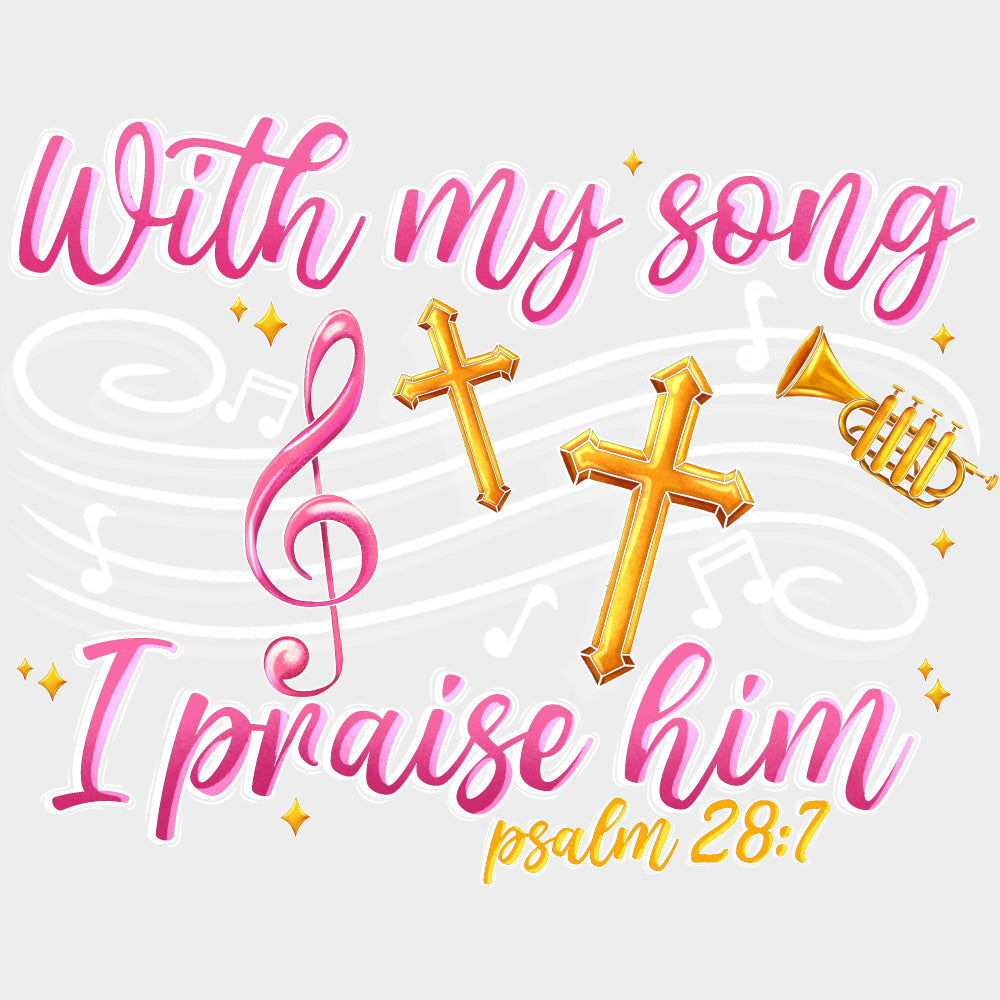 With My Song I Praise Him - Singing DTF Transfers Adult Unisex - S & M (10’’) / Light Color Design (See Imaging)