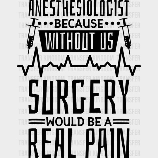 Without Us Surgery Would Be A Pain - CRNA Nurse DTF Transfers Adult Unisex - S & M (10’’) / Dark Color Design (See