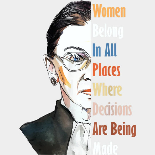 Women Belong In All Places Where Decisions Are Being Made Design - Dtf Heat Transfer