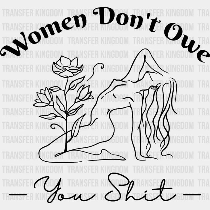 Women Don't Owe You Shit Design - Feminism DTF heat transfer