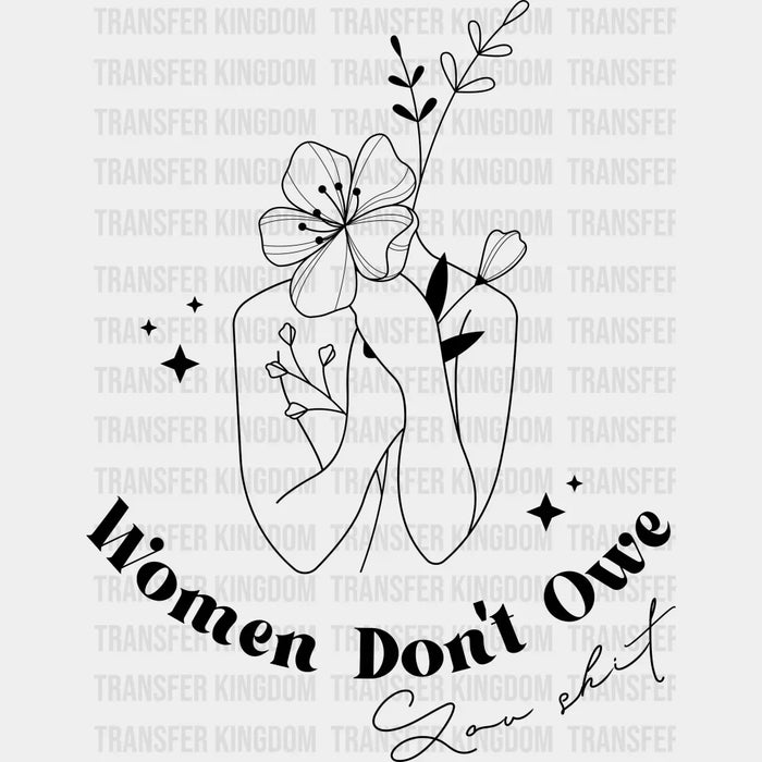 Women Don't Owe You Shit Flowers - Women Empowerment DTF heat transfer