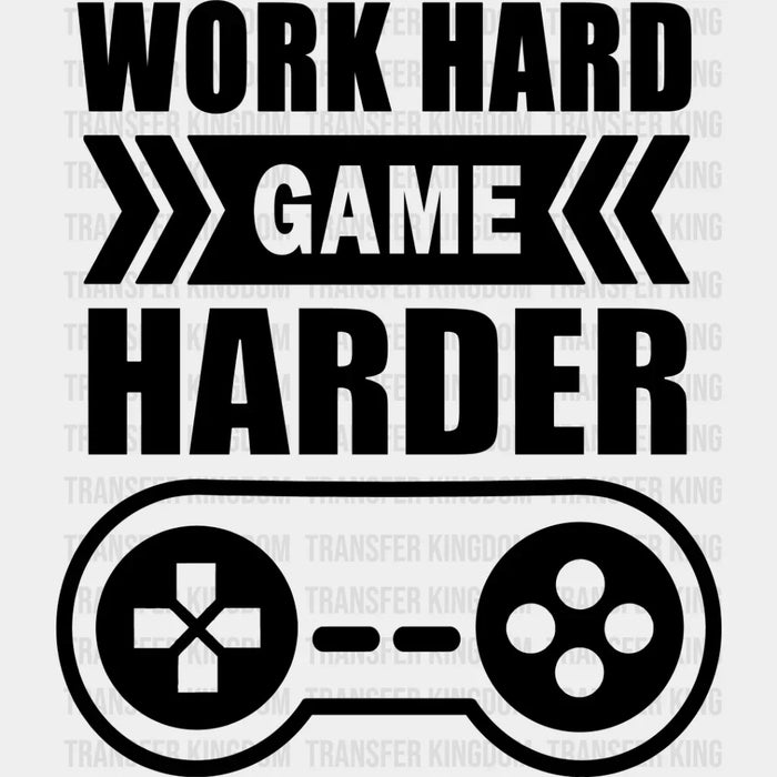 Work Hard Game Harder - Video Game DTF Heat Transfer